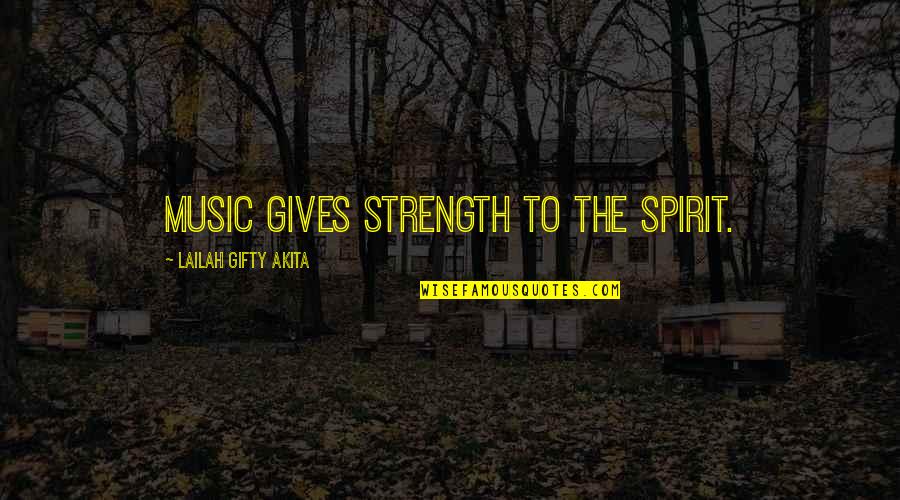 Duhovni Mir Quotes By Lailah Gifty Akita: Music gives strength to the spirit.
