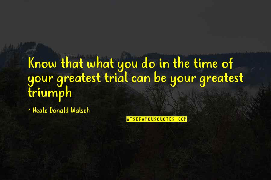 Duhovni Mir Quotes By Neale Donald Walsch: Know that what you do in the time