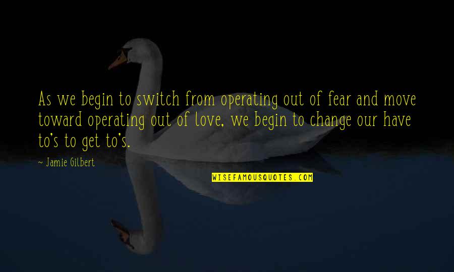 Duhuliye Quotes By Jamie Gilbert: As we begin to switch from operating out Duhuliye Quotes By Jamie Gilbert: As we begin to switch from operating out