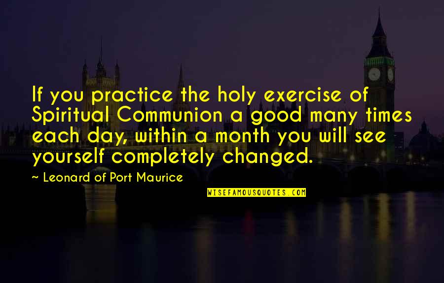 Duhulu Quotes By Leonard Of Port Maurice: If you practice the holy exercise of Spiritual Duhulu Quotes By Leonard Of Port Maurice: If you practice the holy exercise of Spiritual