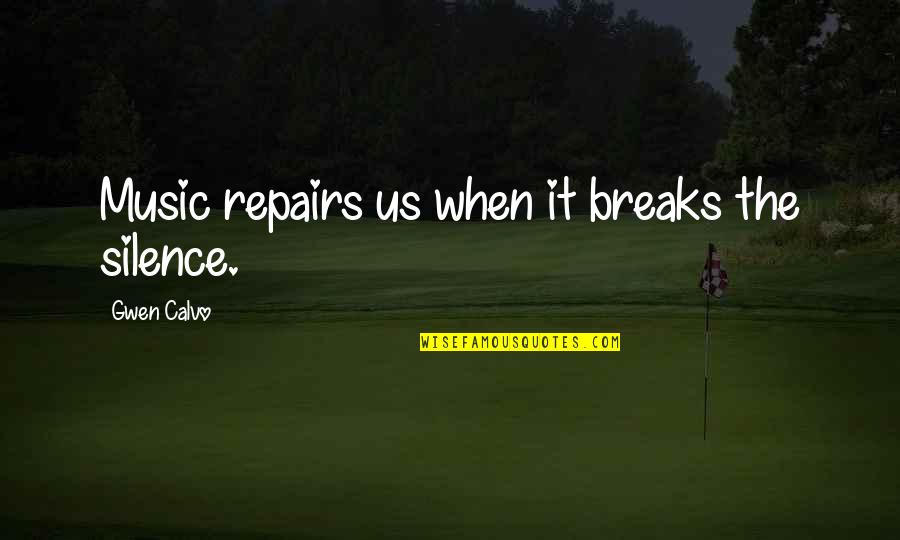 Duhung Quotes By Gwen Calvo: Music repairs us when it breaks the silence. Duhung Quotes By Gwen Calvo: Music repairs us when it breaks the silence.