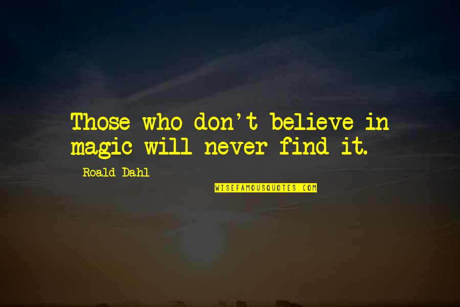 Duikers And Elephants Quotes By Roald Dahl: Those who don't believe in magic will never
