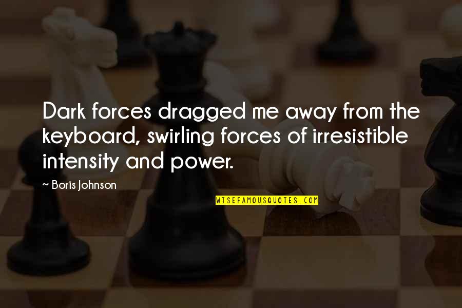 Duikerspak Quotes By Boris Johnson: Dark forces dragged me away from the keyboard,