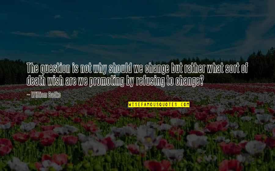 Duikerspak Quotes By William Badke: The question is not why should we change Duikerspak Quotes By William Badke: The question is not why should we change