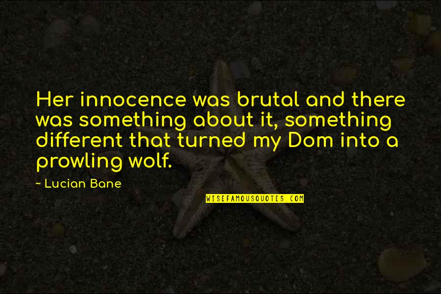 Duilleog Quotes By Lucian Bane: Her innocence was brutal and there was something Duilleog Quotes By Lucian Bane: Her innocence was brutal and there was something
