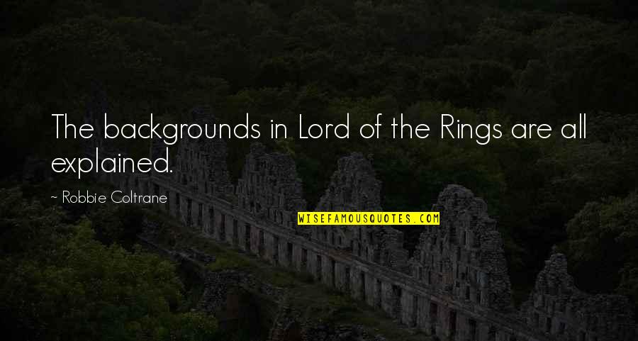 Duilleog Quotes By Robbie Coltrane: The backgrounds in Lord of the Rings are Duilleog Quotes By Robbie Coltrane: The backgrounds in Lord of the Rings are