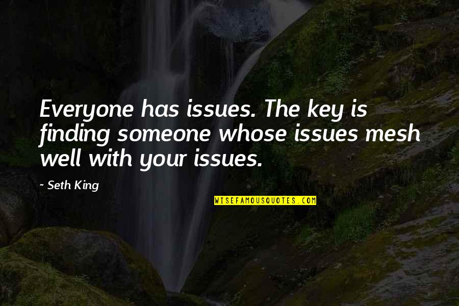 Duilleog Quotes By Seth King: Everyone has issues. The key is finding someone Duilleog Quotes By Seth King: Everyone has issues. The key is finding someone