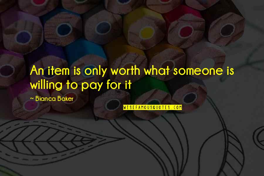 Duimen Quotes By Bianca Baker: An item is only worth what someone is Duimen Quotes By Bianca Baker: An item is only worth what someone is