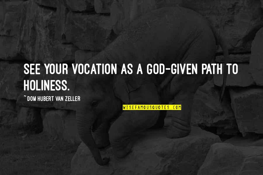 Duimen Quotes By Dom Hubert Van Zeller: See your vocation as a God-given path to Duimen Quotes By Dom Hubert Van Zeller: See your vocation as a God-given path to