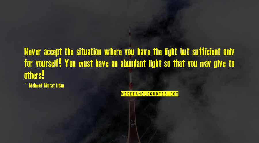 Duinen En Quotes By Mehmet Murat Ildan: Never accept the situation where you have the Duinen En Quotes By Mehmet Murat Ildan: Never accept the situation where you have the