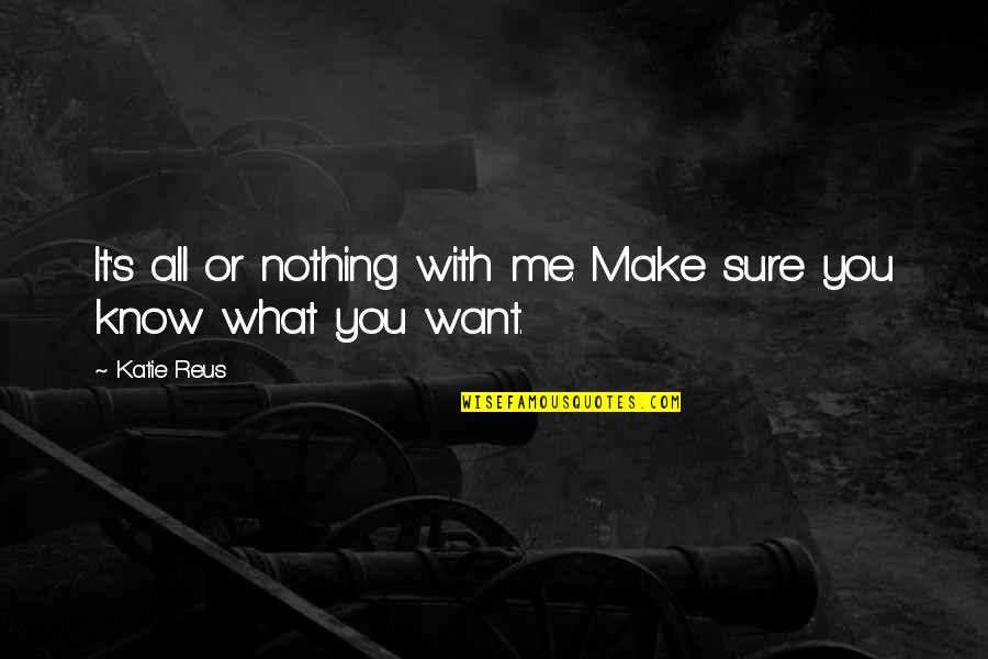 Duinenmars Quotes By Katie Reus: It's all or nothing with me. Make sure