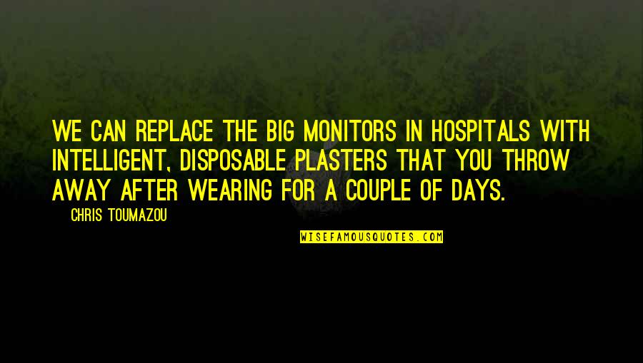 Duinkerken Caravan Quotes By Chris Toumazou: We can replace the big monitors in hospitals