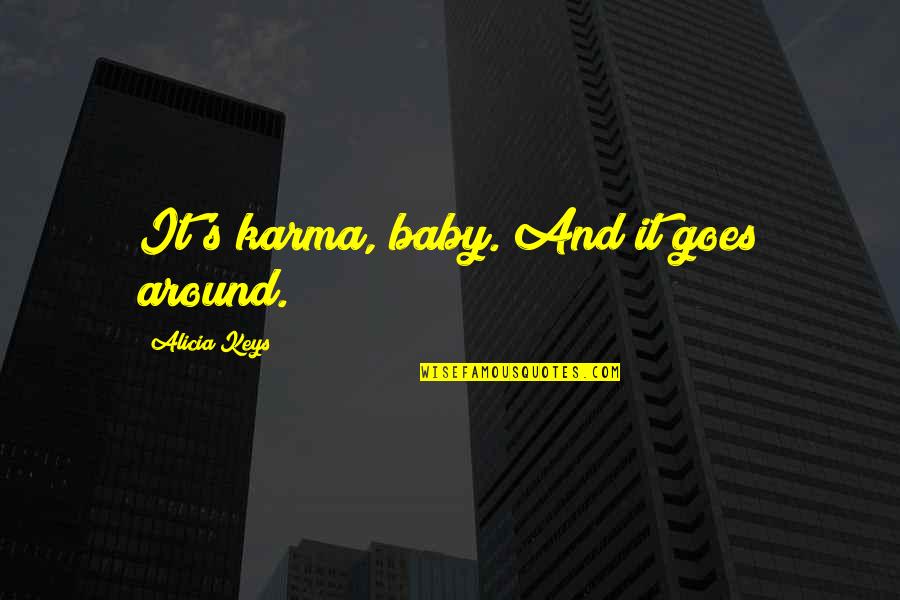 Duinkerken Dover Quotes By Alicia Keys: It's karma, baby. And it goes around. Duinkerken Dover Quotes By Alicia Keys: It's karma, baby. And it goes around.