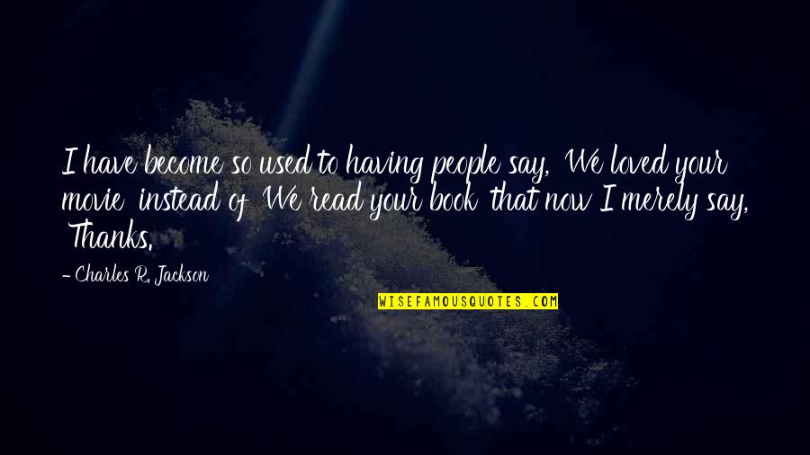 Duino Quotes By Charles R. Jackson: I have become so used to having people