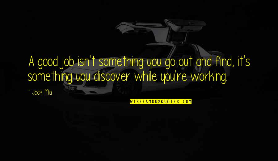 Duino Quotes By Jack Ma: A good job isn't something you go out