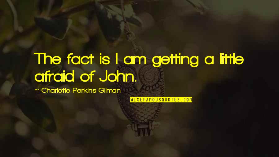 Duitse Herder Quotes By Charlotte Perkins Gilman: The fact is I am getting a little Duitse Herder Quotes By Charlotte Perkins Gilman: The fact is I am getting a little