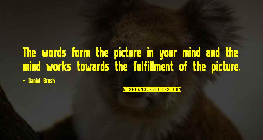 Duitse Quotes By Daniel Brush: The words form the picture in your mind Duitse Quotes By Daniel Brush: The words form the picture in your mind