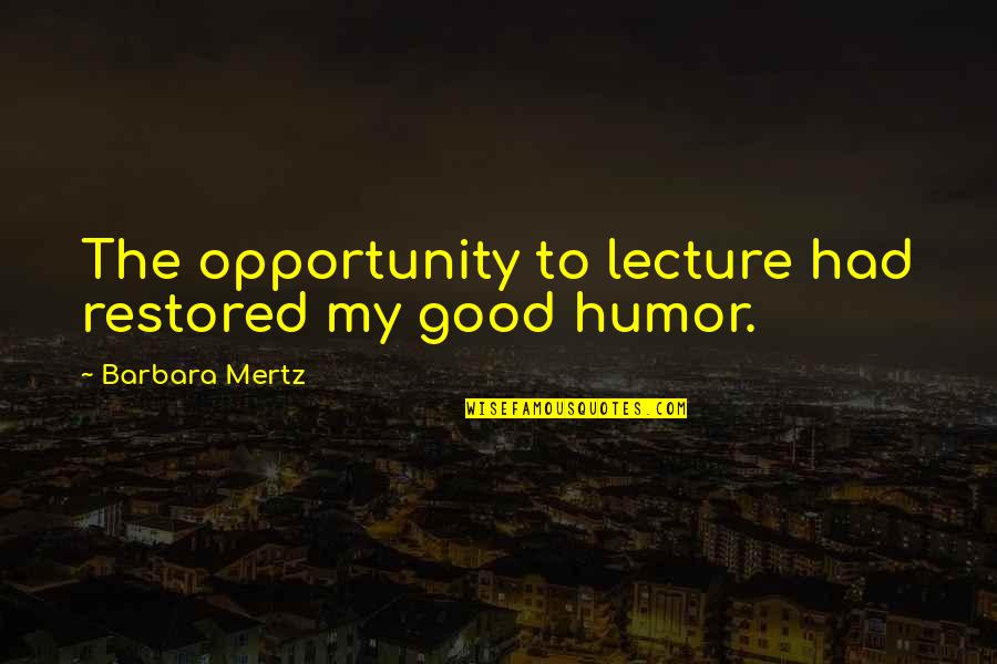 Dujet Sve Quotes By Barbara Mertz: The opportunity to lecture had restored my good