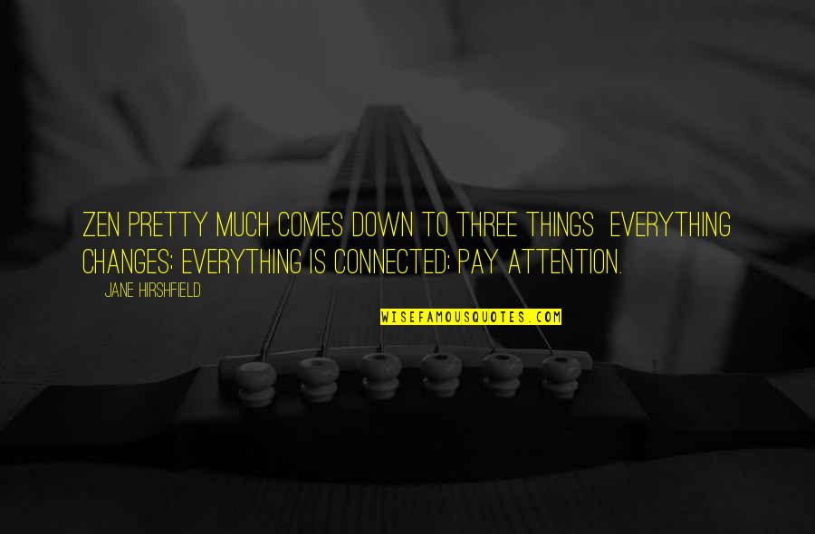 Dujet Sve Quotes By Jane Hirshfield: Zen pretty much comes down to three things