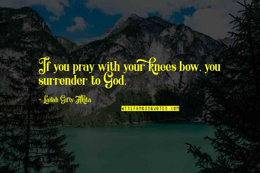 Dujet Sve Quotes By Lailah Gifty Akita: If you pray with your knees bow, you