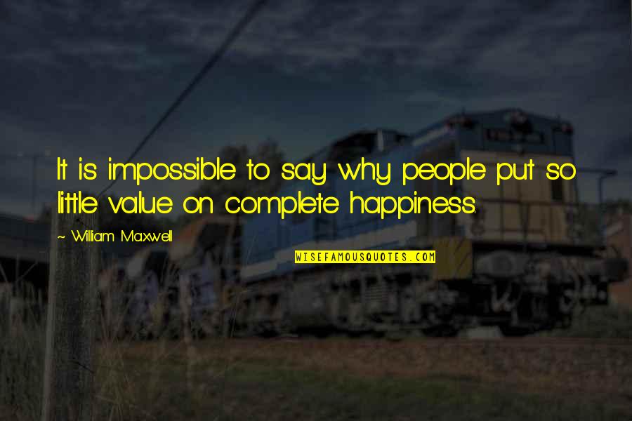 Dujeti Quotes By William Maxwell: It is impossible to say why people put