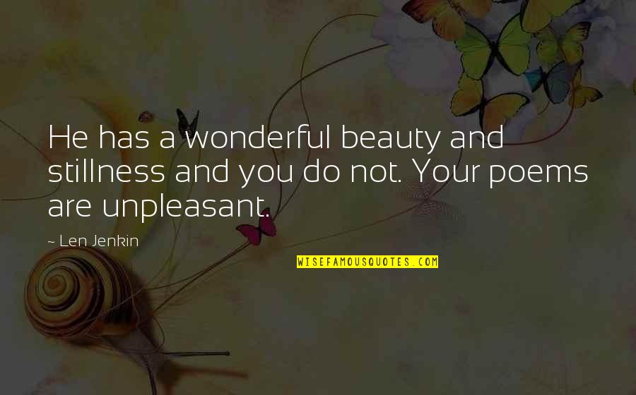 Dujour Artist Quotes By Len Jenkin: He has a wonderful beauty and stillness and