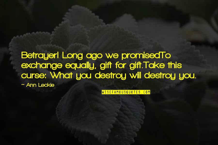 Dujour Assembly Quotes By Ann Leckie: Betrayer! Long ago we promisedTo exchange equally, gift Dujour Assembly Quotes By Ann Leckie: Betrayer! Long ago we promisedTo exchange equally, gift