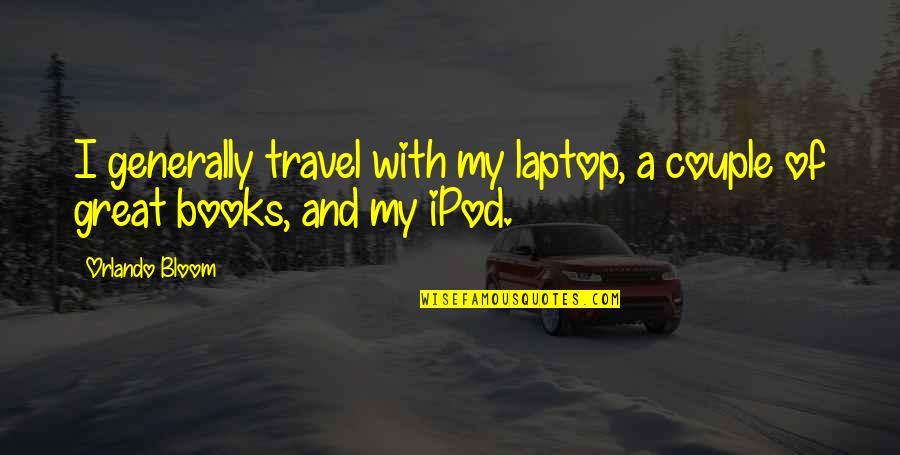 Dujour Kourtney Quotes By Orlando Bloom: I generally travel with my laptop, a couple