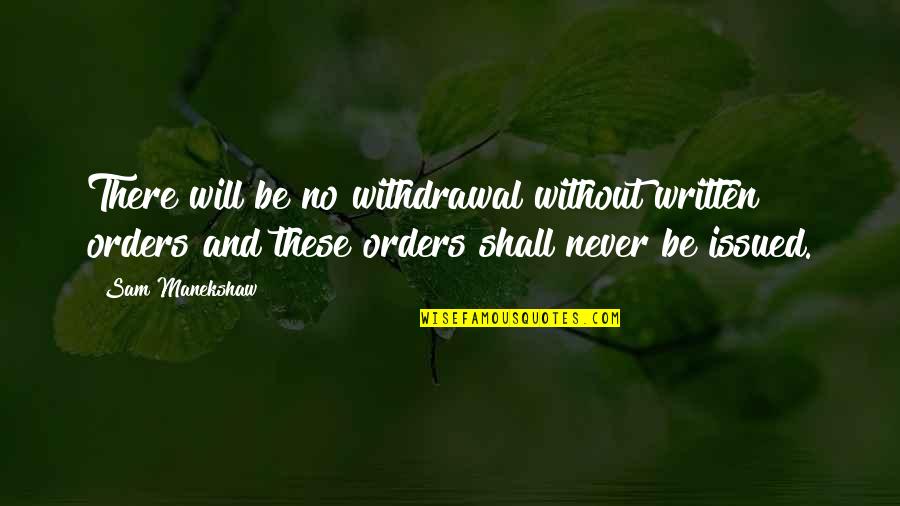 Dujour Quotes By Sam Manekshaw: There will be no withdrawal without written orders