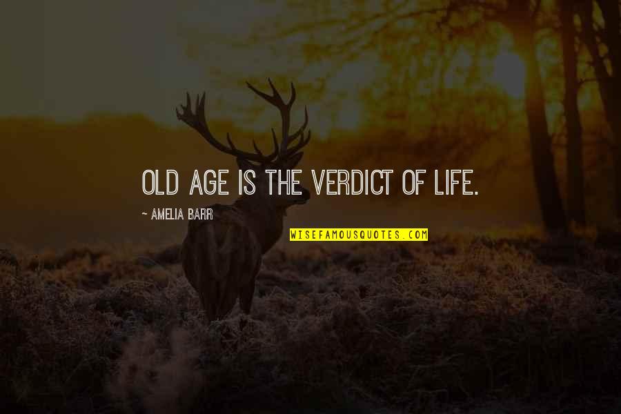 Dujuan Harris Quotes By Amelia Barr: Old age is the verdict of life. Dujuan Harris Quotes By Amelia Barr: Old age is the verdict of life.