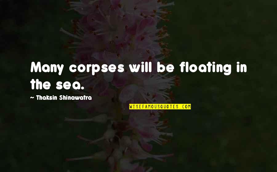 Duke Aiona Quotes By Thaksin Shinawatra: Many corpses will be floating in the sea.