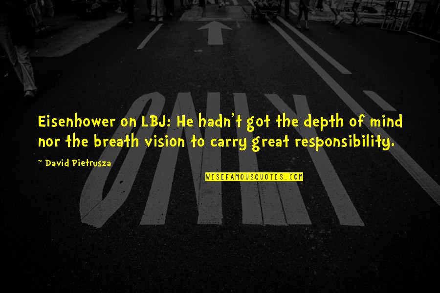 Duke Edinburgh Quotes By David Pietrusza: Eisenhower on LBJ: He hadn't got the depth Duke Edinburgh Quotes By David Pietrusza: Eisenhower on LBJ: He hadn't got the depth