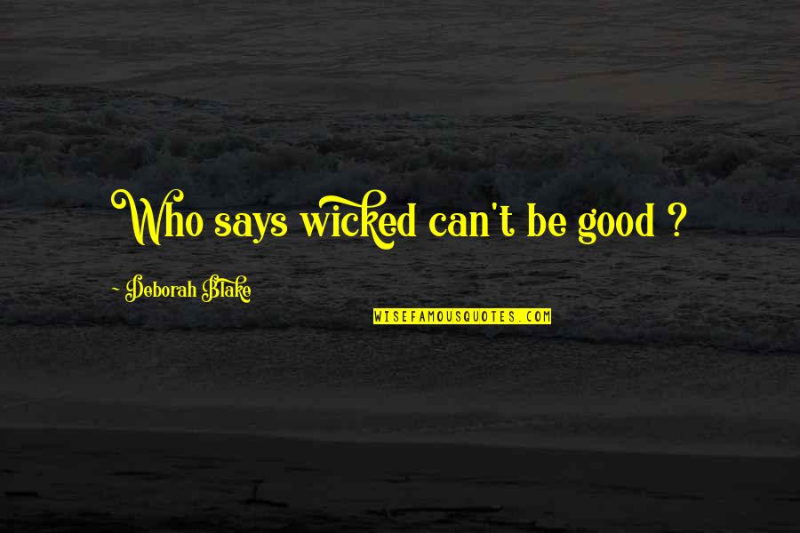 Duke Ellington Quote Quotes By Deborah Blake: Who says wicked can't be good ? Duke Ellington Quote Quotes By Deborah Blake: Who says wicked can't be good ?