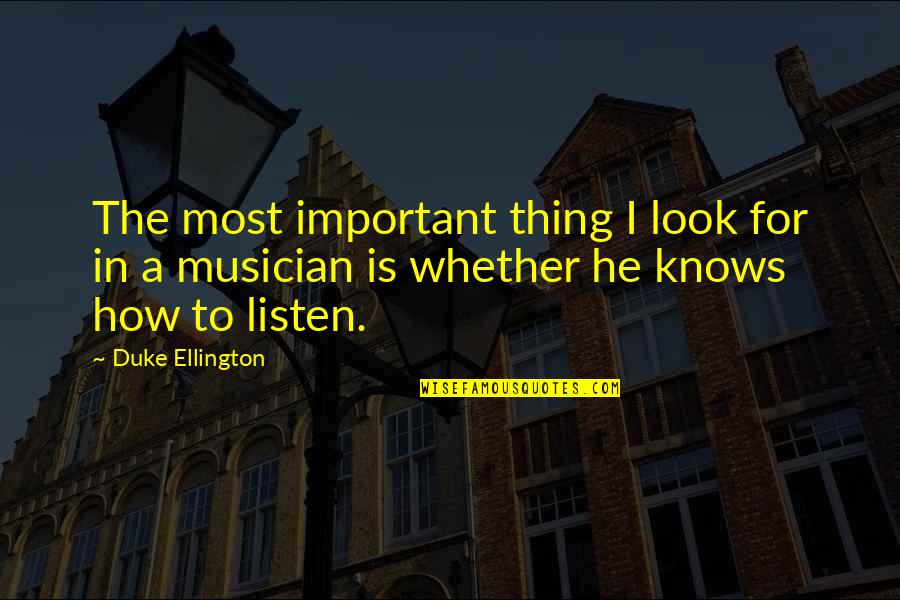 Duke Ellington Quotes By Duke Ellington: The most important thing I look for in