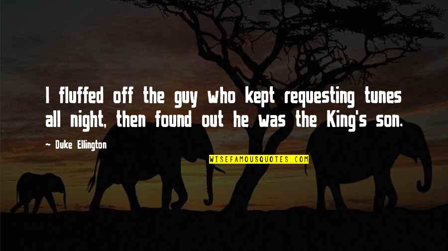 Duke Ellington Quotes By Duke Ellington: I fluffed off the guy who kept requesting Duke Ellington Quotes By Duke Ellington: I fluffed off the guy who kept requesting