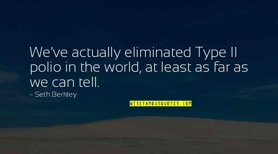 Duke Frederick Quotes By Seth Berkley: We've actually eliminated Type II polio in the Duke Frederick Quotes By Seth Berkley: We've actually eliminated Type II polio in the