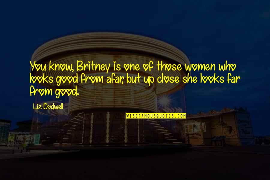 Duke Of Beaufort Quotes By Liz Dodwell: You know, Britney is one of those women
