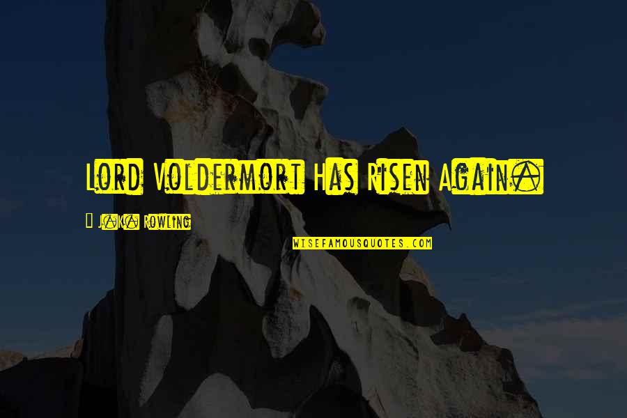 Duke Of Ed Quotes By J.K. Rowling: Lord Voldermort Has Risen Again.