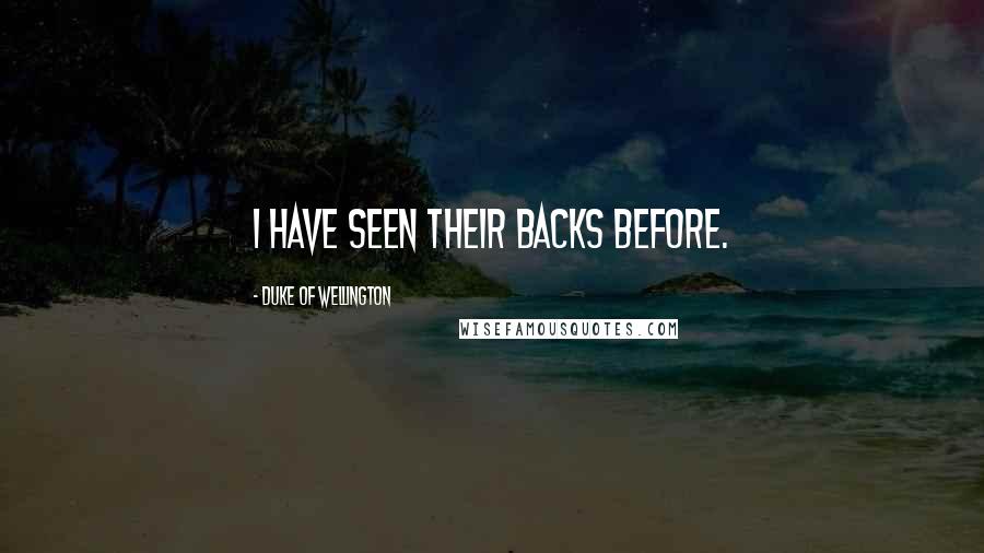 Duke Of Wellington quotes: I have seen their backs before.