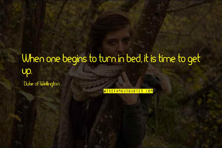Duke Of Wellington Quotes By Duke Of Wellington: When one begins to turn in bed, it