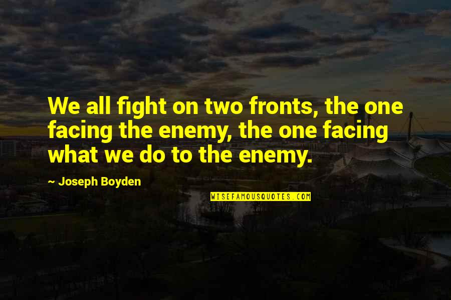 Duke Of Wybourne Quotes By Joseph Boyden: We all fight on two fronts, the one