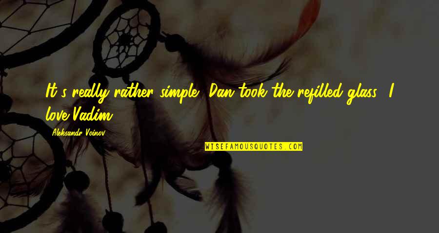 Duke Orsino Best Quotes By Aleksandr Voinov: It's really rather simple.' Dan took the refilled