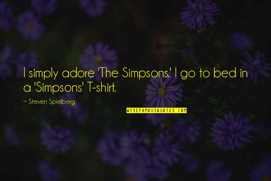 Duke Orsino Best Quotes By Steven Spielberg: I simply adore 'The Simpsons.' I go to