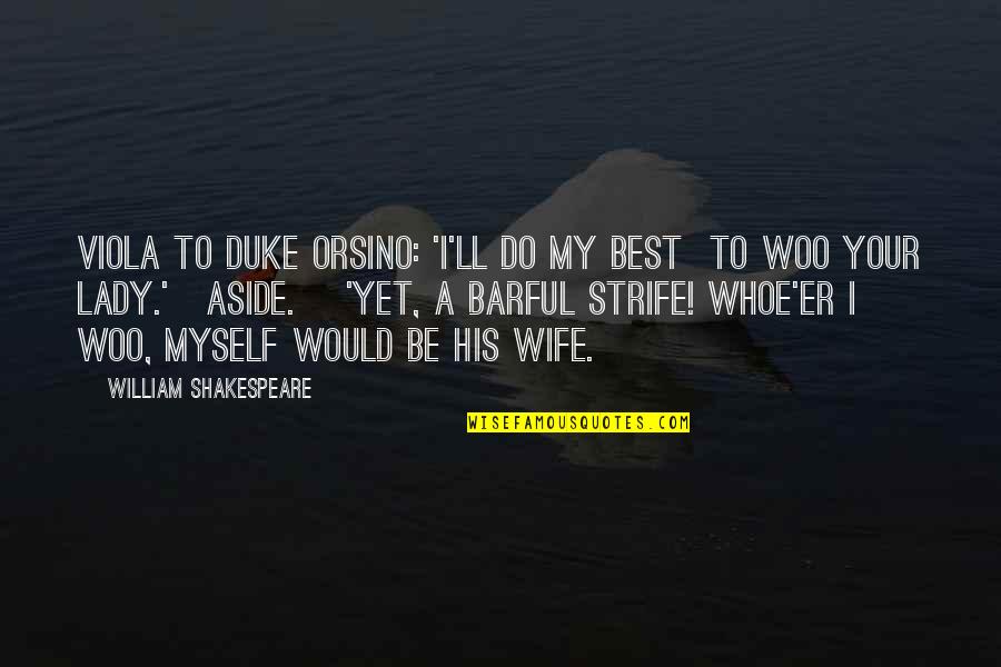 Duke Orsino Best Quotes By William Shakespeare: Viola to Duke Orsino: 'I'll do my best