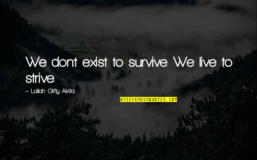 Duke Orsino In Twelfth Night Quotes By Lailah Gifty Akita: We don't exist to survive. We live to