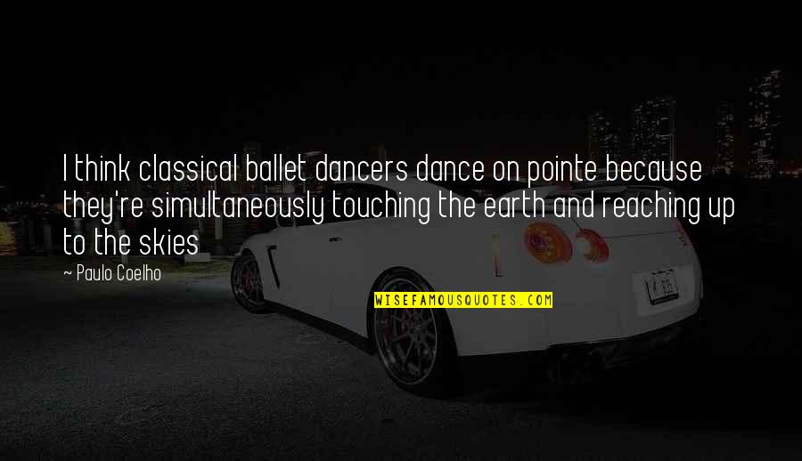 Duke Vs Carolina Quotes By Paulo Coelho: I think classical ballet dancers dance on pointe Duke Vs Carolina Quotes By Paulo Coelho: I think classical ballet dancers dance on pointe