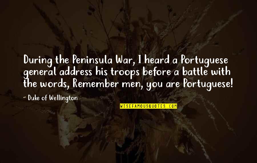Duke Wellington Quotes By Duke Of Wellington: During the Peninsula War, I heard a Portuguese