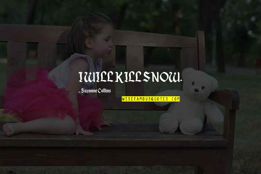 Dukedom Quotes By Suzanne Collins: I WILL KILL SNOW. Dukedom Quotes By Suzanne Collins: I WILL KILL SNOW.