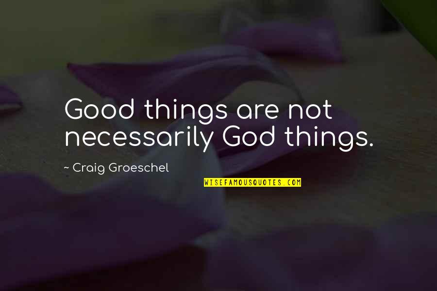 Dukedoms Of Scotland Quotes By Craig Groeschel: Good things are not necessarily God things. Dukedoms Of Scotland Quotes By Craig Groeschel: Good things are not necessarily God things.