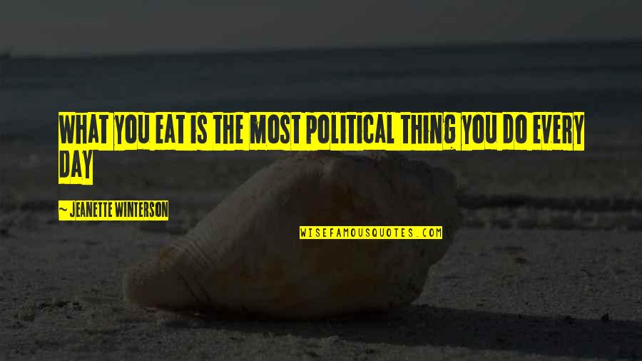 Dukeharts Quotes By Jeanette Winterson: What you eat is the most political thing Dukeharts Quotes By Jeanette Winterson: What you eat is the most political thing